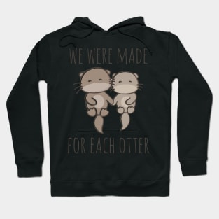 We Were Made For Each Otter Hoodie